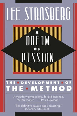 A Dream of Passion: The Development of the Method by Strasberg, Lee