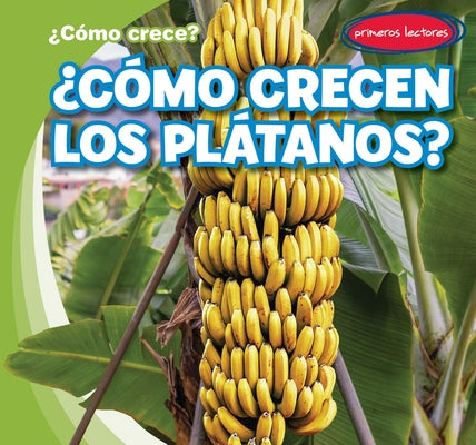 ¿Cómo Crecen Los Plátanos? (How Do Bananas Grow?) by Connors, Kathleen