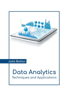 Data Analytics: Techniques and Applications by Bolton, Julio