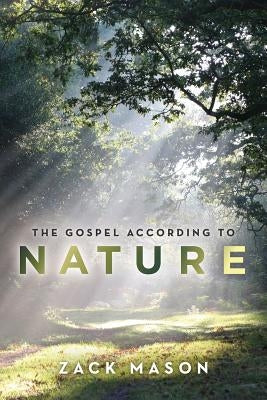 The Gospel According to Nature by Mason, Zack