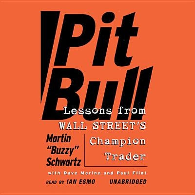 Pit Bull: Lessons from Wall Street's Champion Trader by Schwartz, Martin (Buzzy)