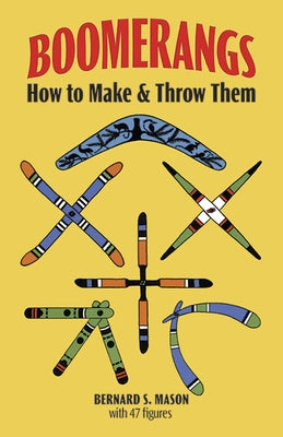 Boomerangs: How to Make and Throw Them by Mason, Bernard S.