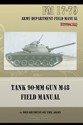 Tank 90-MM Gun M48 Field Manual: FM 17-79 by Department of the Army