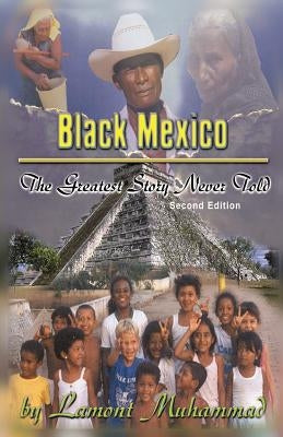 Black Mexico: The Greatest Story Never Told by Muhammad, Lamont