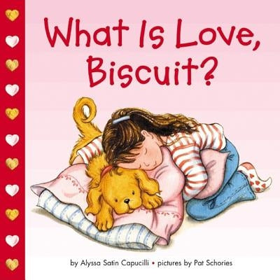 What Is Love, Biscuit?: A Valentine's Day Book for Kids by Capucilli, Alyssa Satin