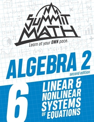 Summit Math Algebra 2 Book 6: Linear and Nonlinear Systems of Equations by Joujan, Alex
