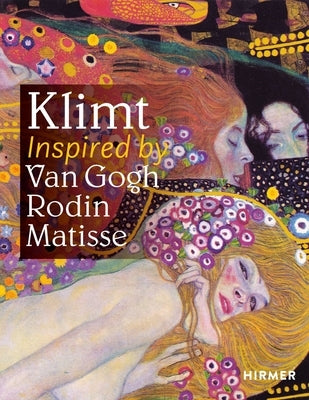 Klimt: Inspired by Van Gogh, Rodin, Matisse by The Belvedere Vienna
