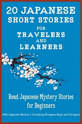 20 Japanese Short Stories for Travelers and Learners Read Japanese Mystery Stories for Beginners by Language &. Teachers Club, Yokahama