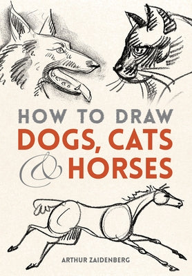 How to Draw Dogs, Cats and Horses by Zaidenberg, Arthur