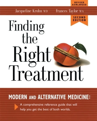 Finding the Right Treatment: Modern Medicine and Its Alternative: A Comprehensive Encyclopedia and Handbook by Krohn, Jacqueline