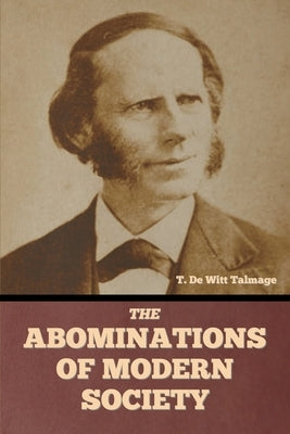 The Abominations of Modern Society by Talmage, T. De Witt