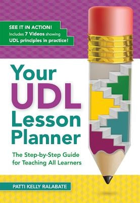 Your Udl Lesson Planner: The Step-By-Step Guide for Teaching All Learners by Ralabate, Patricia Kelly