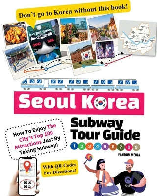 Seoul Korea Subway Tour Guide - How To Enjoy The City's Top 100 Attractions Just By Taking Subway! by Media, Fandom