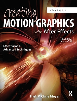 Creating Motion Graphics with After Effects: Essential and Advanced Techniques by Meyer, Trish