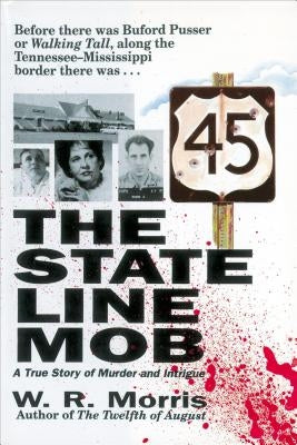 The State-Line Mob: A True Story of Murder and Intrigue by Morris, W.