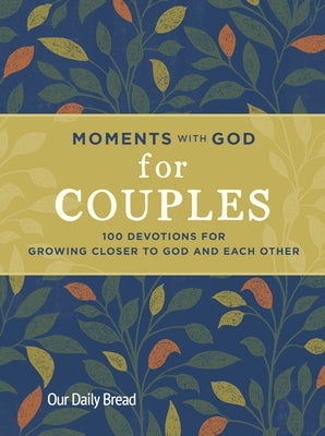 Moments with God for Couples: 100 Devotions for Growing Closer to God and Each Other by Our Daily Bread