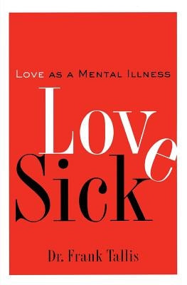 Love Sick: Love as a Mental Illness by Tallis, Frank