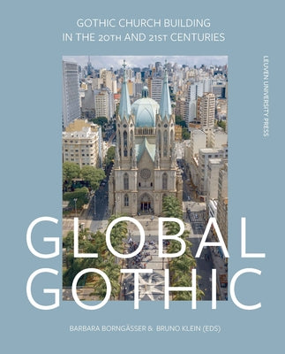 Global Gothic: Gothic Church Buildings in the 20th and 21st Centuries by Borng&#228;sser, Barbara