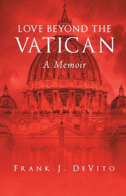 Love Beyond The Vatican: A Memoir by DeVito, Frank J.