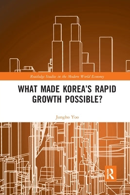 What Made Korea's Rapid Growth Possible? by Yoo, Jungho