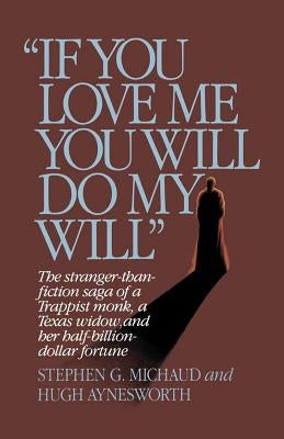 If You Love Me, You Will Do My Will by Michaud, Stephen G.