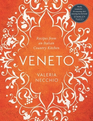 Veneto: Recipes from an Italian Country Kitchen by Necchio, Valeria