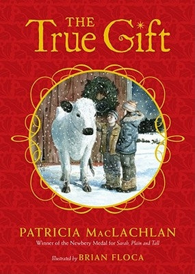 The True Gift: A Christmas Story by MacLachlan, Patricia