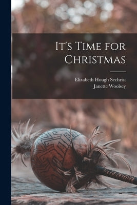 It's Time for Christmas by Sechrist, Elizabeth Hough 1903-