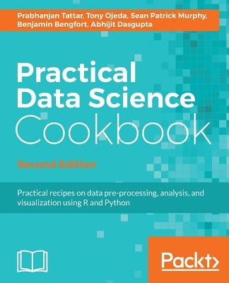 Practical Data Science Cookbook, Second Edition by Tattar, Prabhanjan