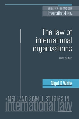 The law of international organisations: Third edition by White, Nigel
