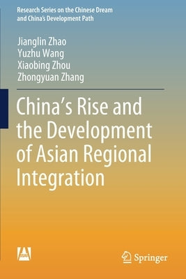 China's Rise and the Development of Asian Regional Integration by Zhao, Jianglin