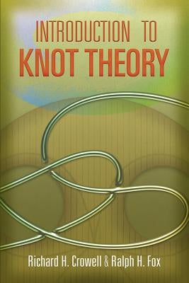 Introduction to Knot Theory by Crowell, Richard H.