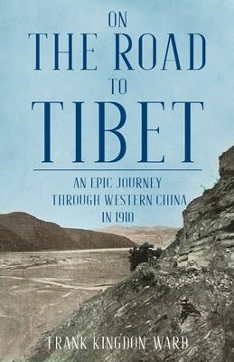 On the Road to Tibet by Kingdon-Ward, Frank
