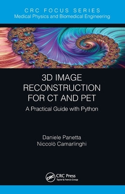3D Image Reconstruction for CT and Pet: A Practical Guide with Python by Panetta, Daniele