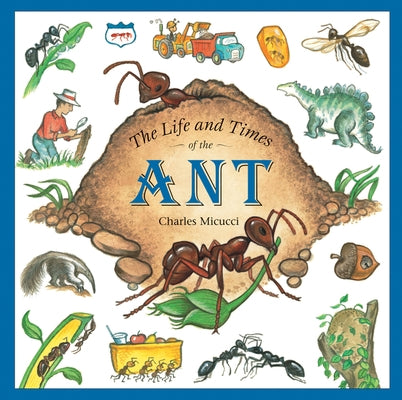 The Life and Times of the Ant by Micucci, Charles