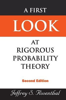 First Look at Rigorous Probability Theory, a (2nd Edition) by Rosenthal, Jeffrey S.