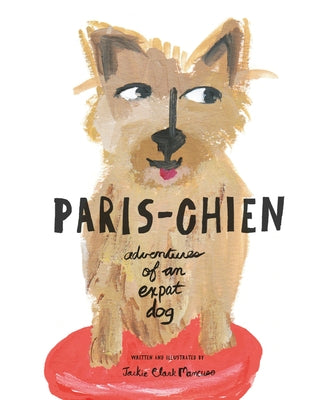 Paris-Chien: Adventures of an Expat Dog by Mancuso, Jackie Clark