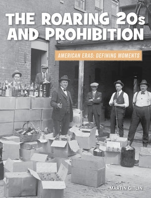 The Roaring 20s and Prohibition by Gitlin, Martin