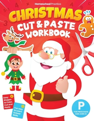 Christmas Cut and Paste Workbook for Preschool: Activity Book for Preschoolers (Kids Ages 3-5) to Learn and Practice Scissor Skills by Coloring, Cutti by Practice, Homeschool