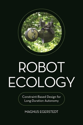 Robot Ecology: Constraint-Based Design for Long-Duration Autonomy by Egerstedt, Magnus