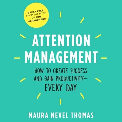 Attention Management Lib/E: How to Create Success and Gain Productivity by Thomas, Maura Nevel