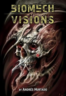 Andres Hurtado: Biomech Visions by Martino, Daniel
