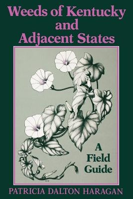 Weeds of Kentucky and Adjacent States: A Field Guide by Haragan, Patricia Dalton