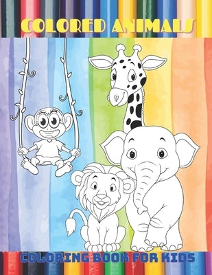 COLORED ANIMALS - Coloring Book For Kids by Shannon, Minka