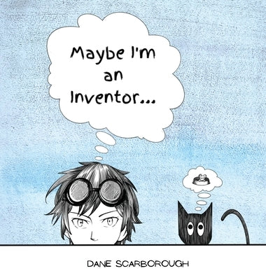 Maybe I'm an Inventor... by Scarborough, Dane