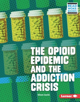 The Opioid Epidemic and the Addiction Crisis by Smith, Elliott