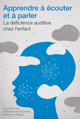Apprendre À Écouter Et À Parler: La Déficience Auditive Chez l'Enfant by Fitzpatrick, &#201;lizabeth M.