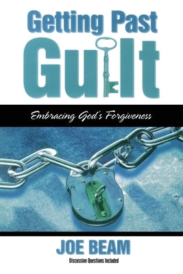 Getting Past Guilt: Embracing God's Forgiveness by Beam, Joe