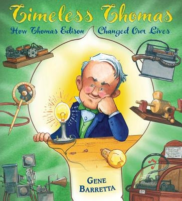 Timeless Thomas: How Thomas Edison Changed Our Lives by Barretta, Gene