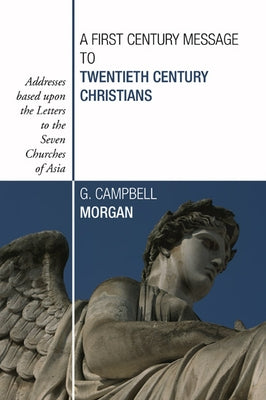 A First Century Message to Twentieth Century Christians by Morgan, G. Campbell